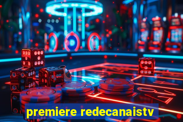 premiere redecanaistv